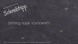 Wie schreibt man streng nach Vorschrift? Bedeutung, Synonym, Antonym & Zitate.