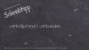 Wie schreibt man verknüpfend | verbunden? Bedeutung, Synonym, Antonym & Zitate.