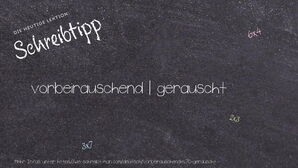 Wie schreibt man vorbeirauschend | gerauscht? Bedeutung, Synonym, Antonym & Zitate.