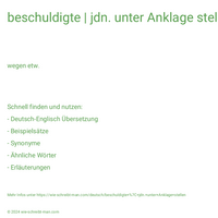 beschuldigte | jdn. unter Anklage stellen