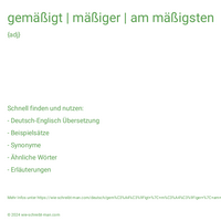 gemäßigt | mäßiger | am mäßigsten