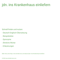 jdn. ins Krankenhaus einliefern