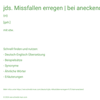 jds. Missfallen erregen | bei aneckend