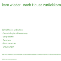 kam wieder | nach Hause zurückkommen | aus dem Ausland zurückkommen