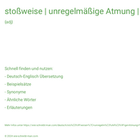 stoßweise | unregelmäßige Atmung | unruhiger Schlaf | unbeständiges Wetter