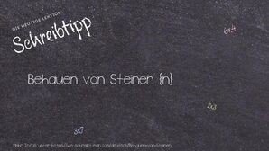 Wie schreibt man Behauen von Steinen? Bedeutung, Synonym, Antonym & Zitate.