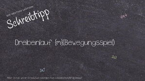 Wie schreibt man Dreibeinlauf? Bedeutung, Synonym, Antonym & Zitate.