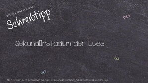 Wie schreibt man Sekundärstadium der Lues? Bedeutung, Synonym, Antonym & Zitate.