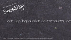 Wie schreibt man den Gepflogenheiten entsprechend? Bedeutung, Synonym, Antonym & Zitate.