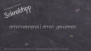 Wie schreibt man ernstnehmend | ernst genommen? Bedeutung, Synonym, Antonym & Zitate.