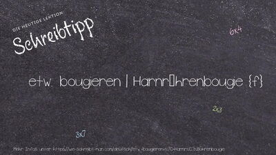 Schreibtipp etw. bougieren | Harnröhrenbougie