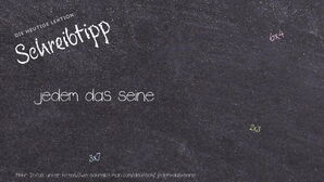 Wie schreibt man jedem das seine? Bedeutung, Synonym, Antonym & Zitate.