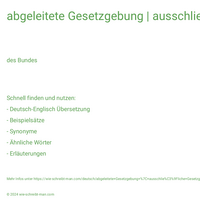 abgeleitete Gesetzgebung | ausschließliche Gesetzgebung