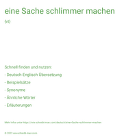 eine Sache schlimmer machen