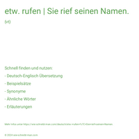 etw. rufen | Sie rief seinen Namen.