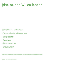 jdm. seinen Willen lassen