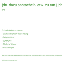 jdn. dazu anstacheln, etw. zu tun | jdn. in Wut bringen