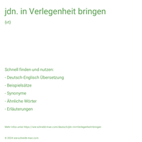 jdn. in Verlegenheit bringen