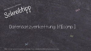 Wie schreibt man Datensatzverkettung? Bedeutung, Synonym, Antonym & Zitate.