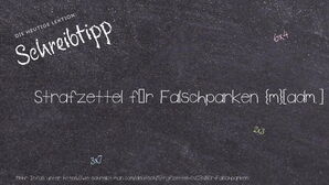 Wie schreibt man Strafzettel für Falschparken? Bedeutung, Synonym, Antonym & Zitate.