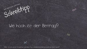 Wie schreibt man Wie hoch ist der Betrag?? Bedeutung, Synonym, Antonym & Zitate.