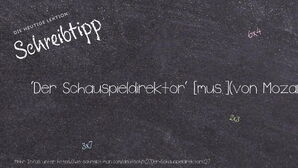 Wie schreibt man 'Der Schauspieldirektor'? Bedeutung, Synonym, Antonym & Zitate.