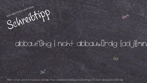 Wie schreibt man abbaufähig | nicht abbauwürdig? Bedeutung, Synonym, Antonym & Zitate.