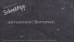 Wie schreibt man austauschend | übernommen? Bedeutung, Synonym, Antonym & Zitate.