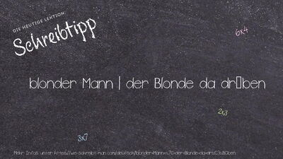 Schreibtipp blonder Mann | der Blonde da drüben