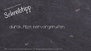 Wie schreibt man durch Pilze hervorgerufen? Bedeutung, Synonym, Antonym & Zitate.