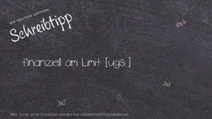 Wie schreibt man finanziell am Limit? Bedeutung, Synonym, Antonym & Zitate.