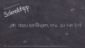 Wie schreibt man jdn. dazu befähigen, etw. zu tun? Bedeutung, Synonym, Antonym & Zitate.