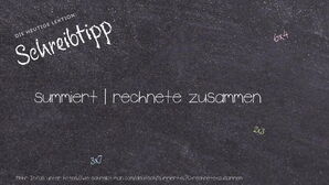 Wie schreibt man summiert | rechnete zusammen? Bedeutung, Synonym, Antonym & Zitate.