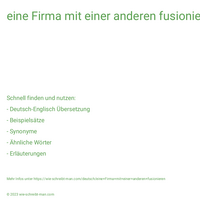 eine Firma mit einer anderen fusionieren