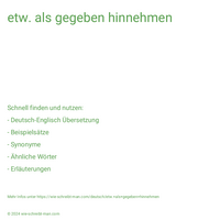 etw. als gegeben hinnehmen