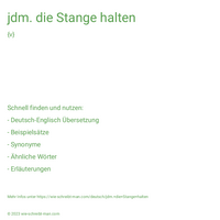 jdm. die Stange halten