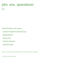 jdm. etw. spendieren