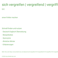 sich vergreifen | vergreifend | vergriffen | vergreift | vergriff