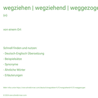 wegziehen | wegziehend | weggezogen