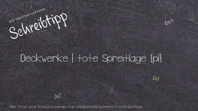 Schreibtipp Deckwerke | tote Spreitlage