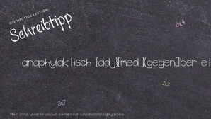 Wie schreibt man anaphylaktisch? Bedeutung, Synonym, Antonym & Zitate.