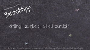 Wie schreibt man drängt zurück | stieß zurück? Bedeutung, Synonym, Antonym & Zitate.