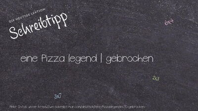 Schreibtipp eine Pizza legend | gebrochen