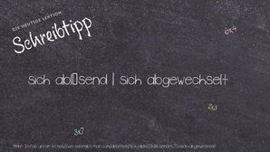 Wie schreibt man sich ablösend | sich abgewechselt? Bedeutung, Synonym, Antonym & Zitate.