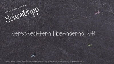 Schreibtipp verschlechtern | behindernd