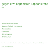 gegen etw. opponieren | opponierend | opponiert