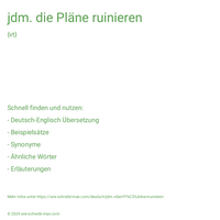 jdm. die Pläne ruinieren