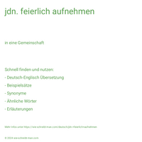 jdn. feierlich aufnehmen