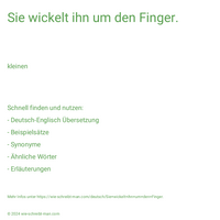 Sie wickelt ihn um den Finger.