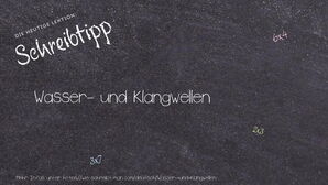 Wie schreibt man Wasser- und Klangwellen? Bedeutung, Synonym, Antonym & Zitate.